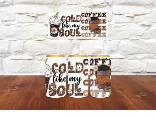 18oz - Coffee: Cold like my soul